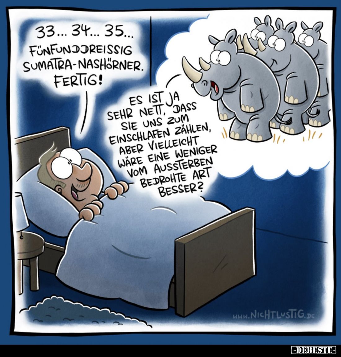 33... 34... 35... funfundireissig Sumatra-nashörner. Fertig!
Es ist ja sehr nett, dass sie uns zum Einschlafen zählen, aber ...
