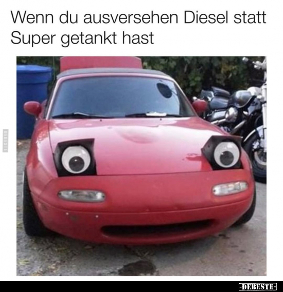 Wenn du ausversehen Diesel statt Super getankt hast.. - Lustige Bilder | DEBESTE.de