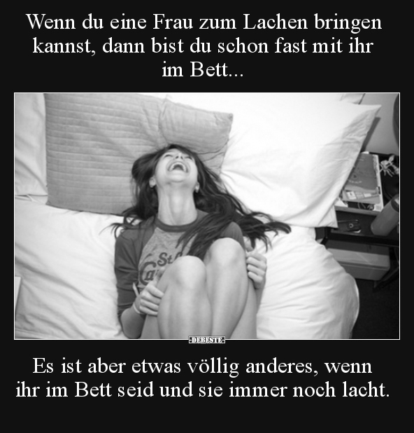 Wenn du eine Frau zum Lachen bringen kannst, dann bist du.. - Lustige Bilder | DEBESTE.de