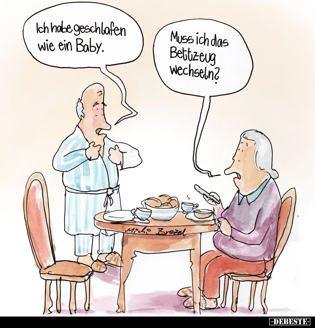 Ich habe geschlafen wie ein Baby. -
Muss ich das Bettzeug wechseln?