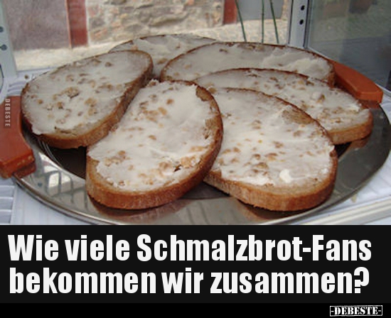 Wie viele Schmalzbrot-Fans bekommen wir zusammen?.. - Lustige Bilder | DEBESTE.de