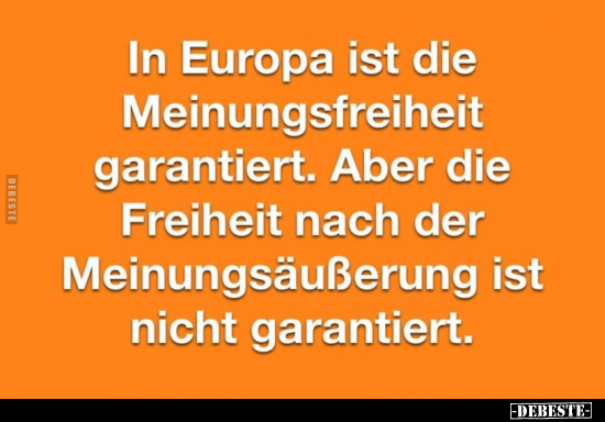 In Europa ist die Meinungsfreiheit garantiert.. - Lustige Bilder | DEBESTE.de