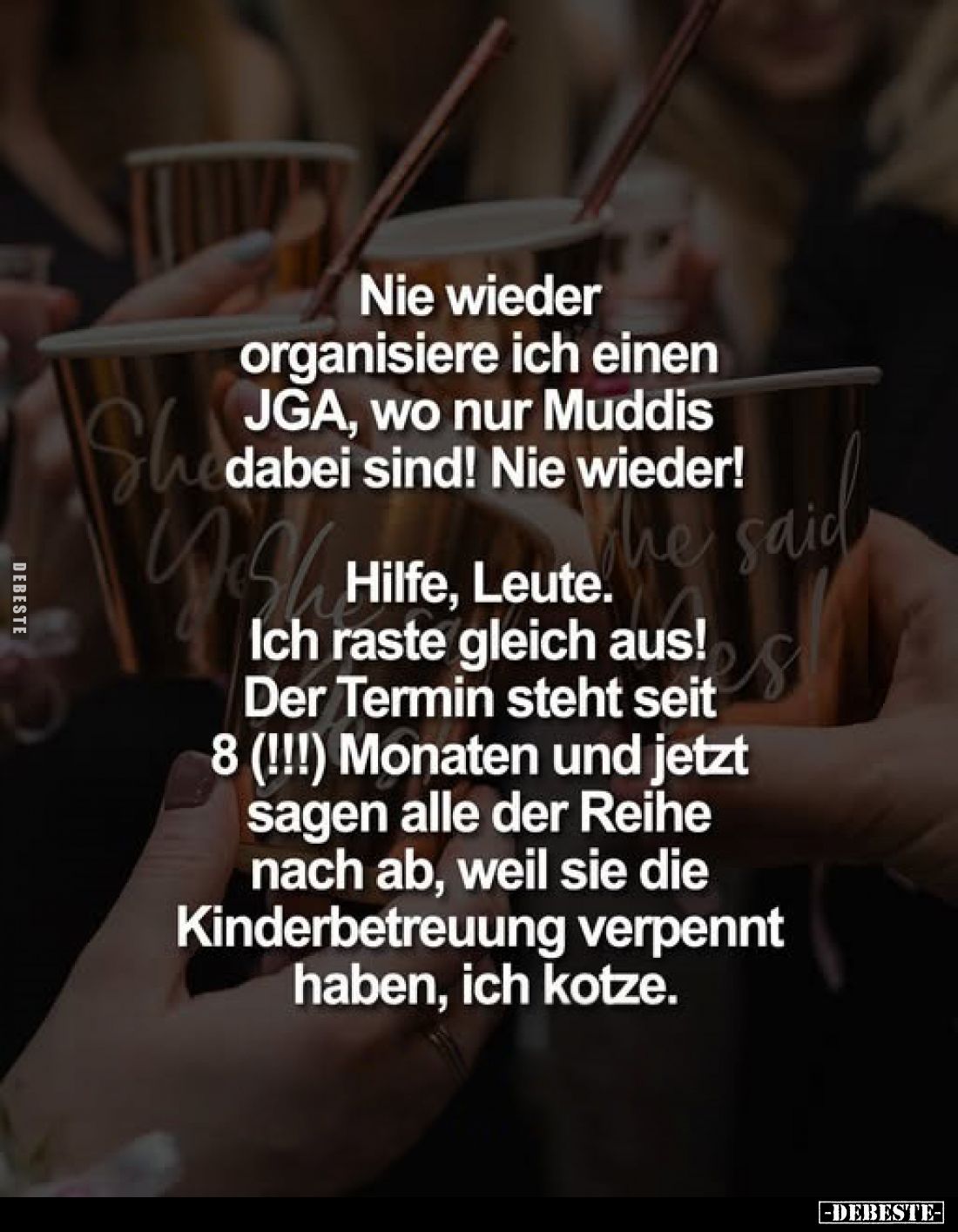 Nie wieder organisiere ich einen JGA, wo nur Muddis dabei sind! Nie wieder!

Hilfe, Leute. Ich raste gleich aus! Der Termin...