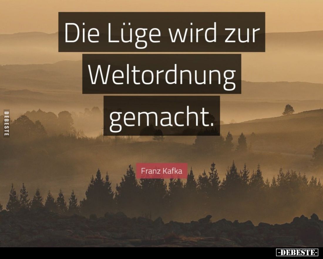 Die Lüge wird zur Weltordnung gemacht.
