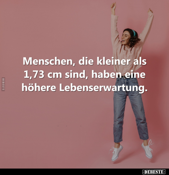 Menschen, die kleiner als 1,73 cm sind, haben eine höhere.. - Lustige Bilder | DEBESTE.de