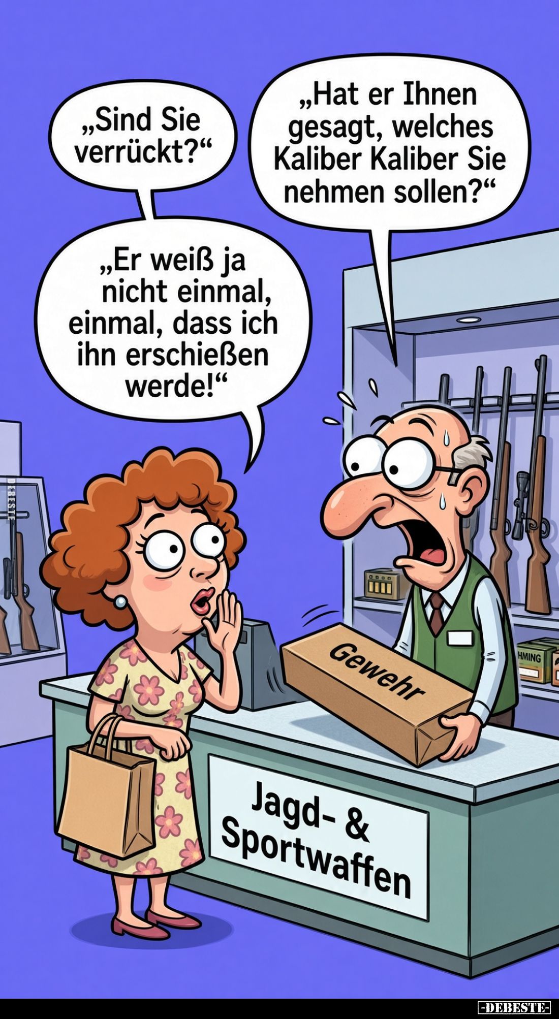 „Hat er Ihnen gesagt, welches Kaliber Kaliber Sie nehmen sollen?"
„Sind Sie verrückt?"
„Er weiß ja nicht einmal, ...