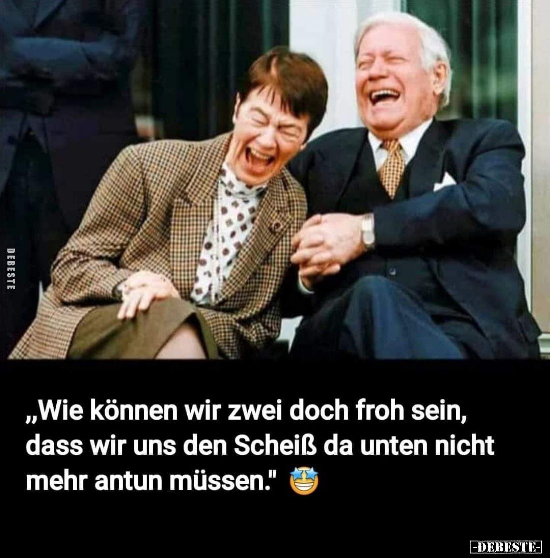 Wie können wir zwei doch froh sein, dass wir uns den Scheiß da unten nicht mehr antun müssen.