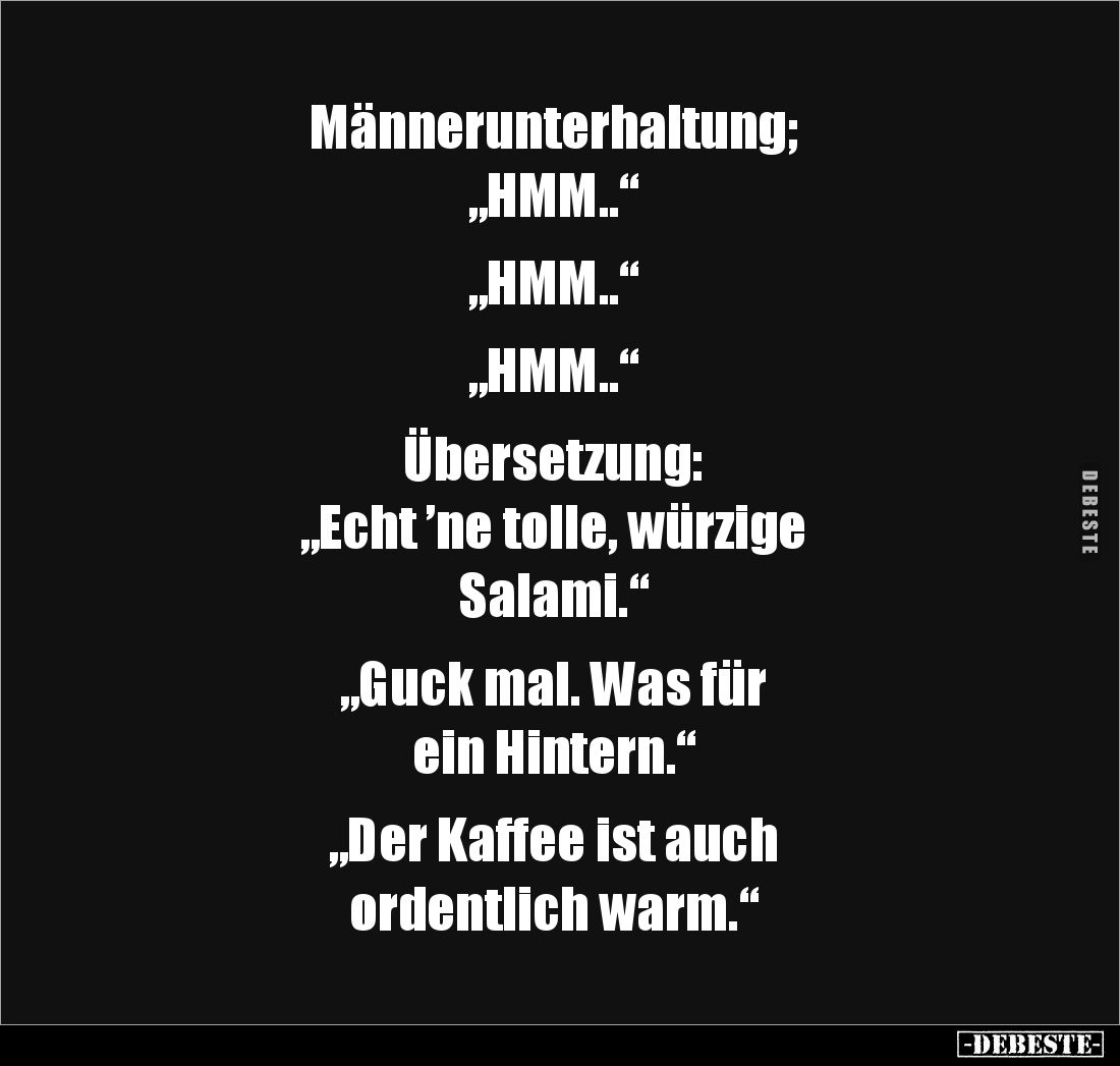Männerunterhaltung; 
„HMM..“ 

„HMM..“ 

„HMM..“ 

Übersetzung: 
„Echt ’ne tolle, würzige 
Salami.“ 

„Guck mal. W...