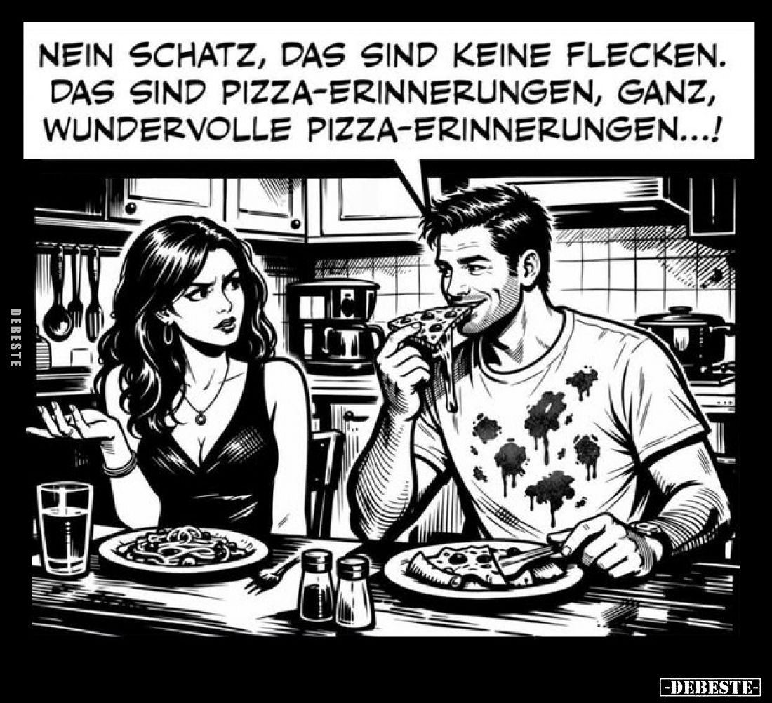 Nein Schatz, das sind keine Flecken. Das sind Pizza-Erinnerungen, ganz, wundervolle Pizza-Erinnerungen...!