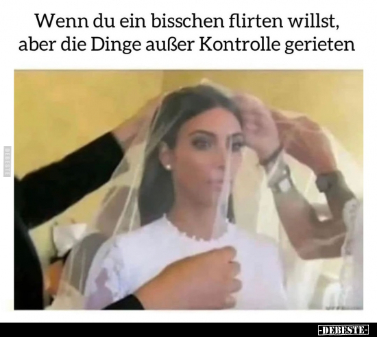 Wenn du ein bisschen flirten willst, aber die Dinge außer.. - Lustige Bilder | DEBESTE.de