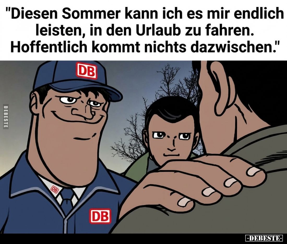 "Diesen Sommer kann ich es mir endlich leisten, in den Urlaub zu fahren.
Hoffentlich kommt nichts dazwischen."