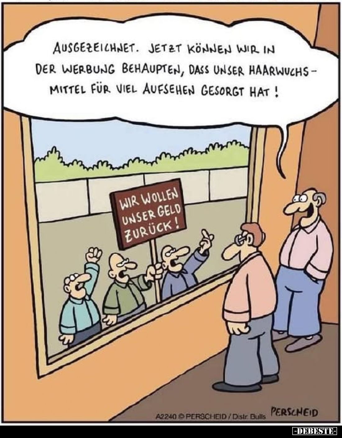 Ausgezeichnet. Jetzt können wir in der Werbung behaupten, dass unser Haarwuchsmittel für viel Aufsehen gesorgt hat! WIR WOLLE...