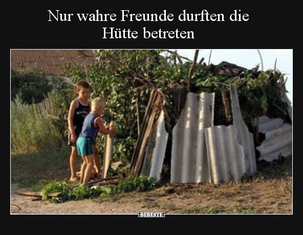 Nur wahre Freunde durften die Hütte betreten.. - Lustige Bilder | DEBESTE.de