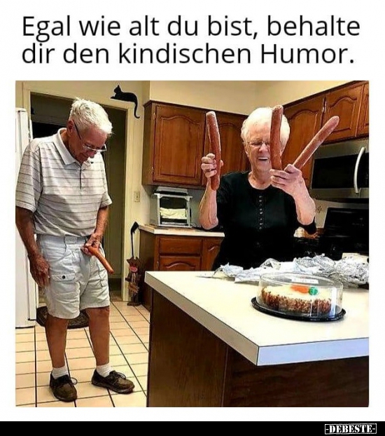 Egal wie alt du bist, behalte dir den kindischen Humor. - Lustige Bilder | DEBESTE.de