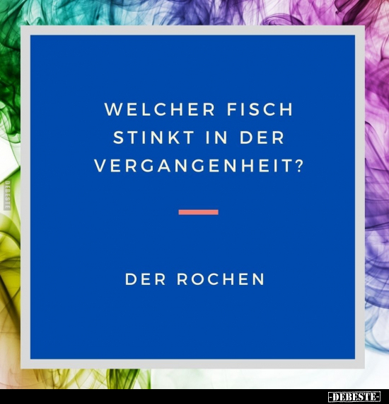 Welcher Fisch stinkt in der Vergangenheit?.. - Lustige Bilder | DEBESTE.de