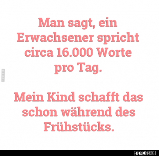 Man sagt, ein Erwachsener spricht circa 16.000 Worte pro..