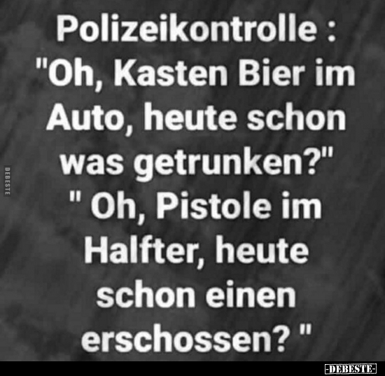 Polizeikontrolle: "Oh, Kasten Bier im Auto, heute schon was.." - Lustige Bilder | DEBESTE.de