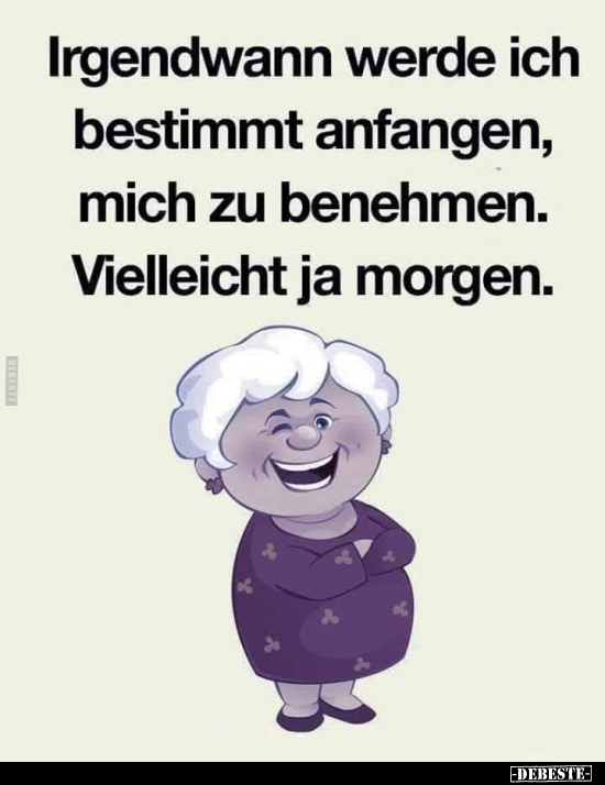 Irgendwann werde ich bestimmt anfangen, mich zu.. - Lustige Bilder | DEBESTE.de