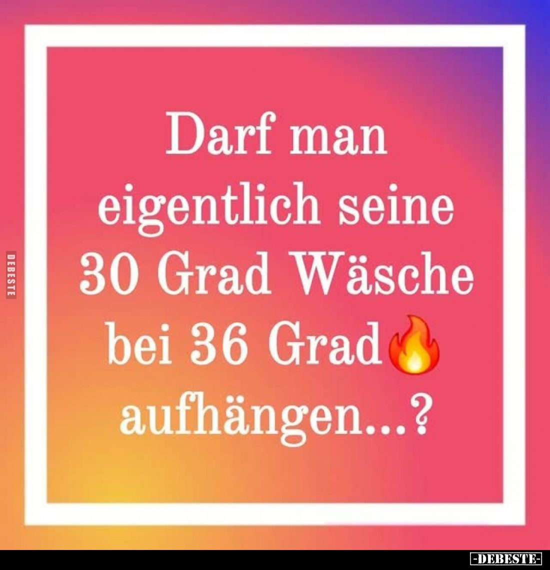Darf man eigentlich seine 30 Grad Wäsche bei 36 Grad.. - Lustige Bilder | DEBESTE.de