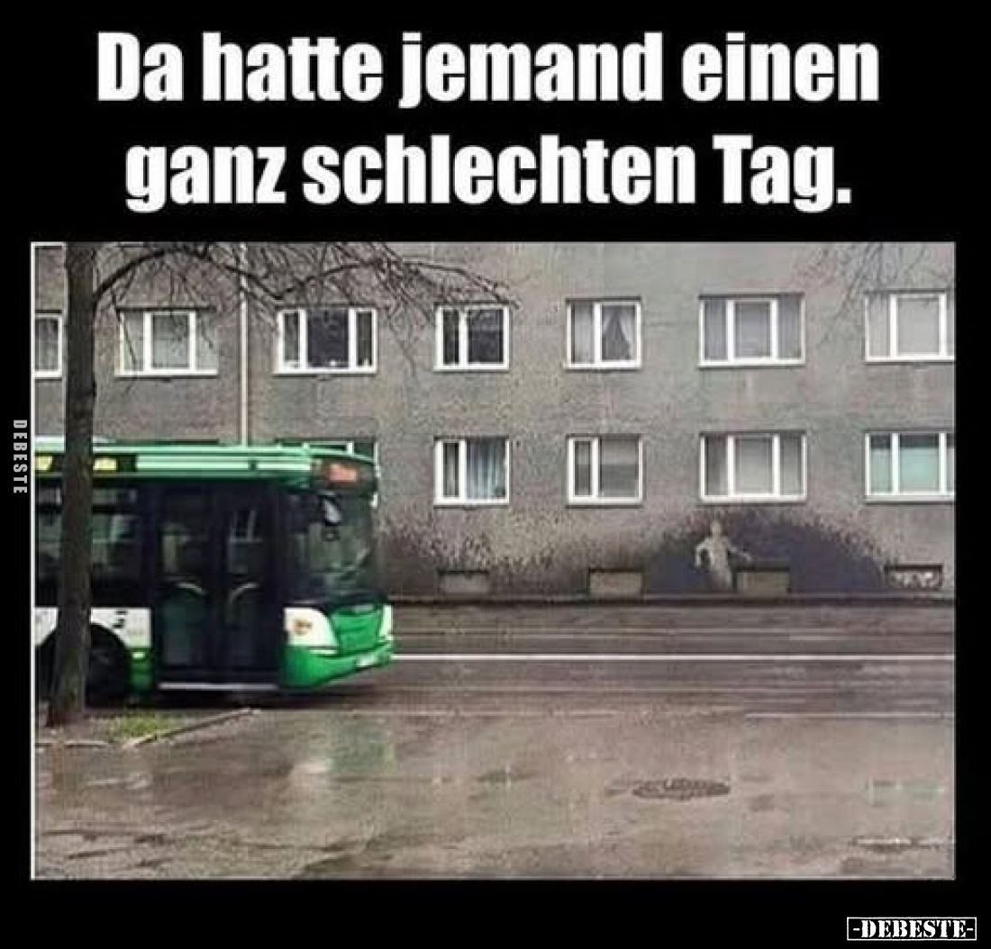 Da hatte jemand einen
ganz schlechten Tag.