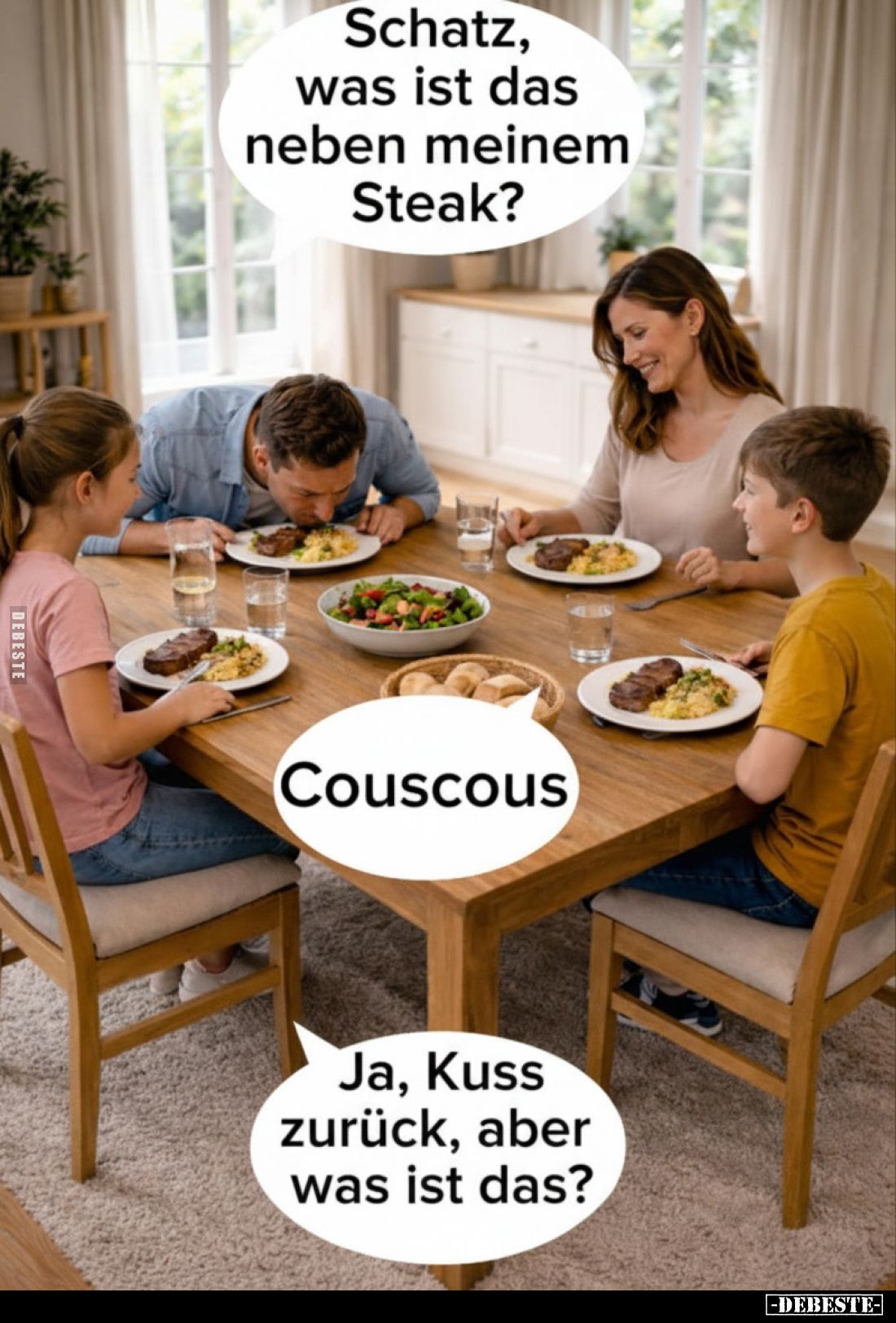 Schatz, was ist das neben meinem Steak?
Couscous
Ja, Kuss zurück, aber was ist das?