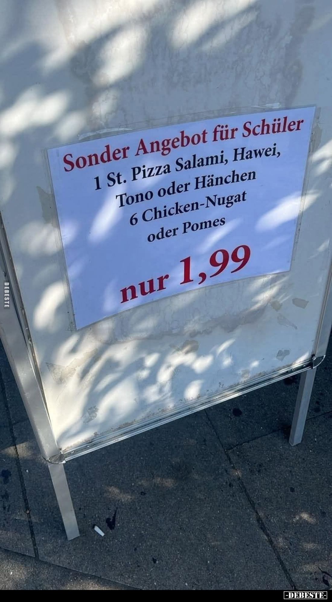 Sonderangebot für Schüler

1 St. Pizza Salami, Hawei,
Tono oder Hähnchen
6 Chicken-Nugat
oder Pommes

nur 1,99