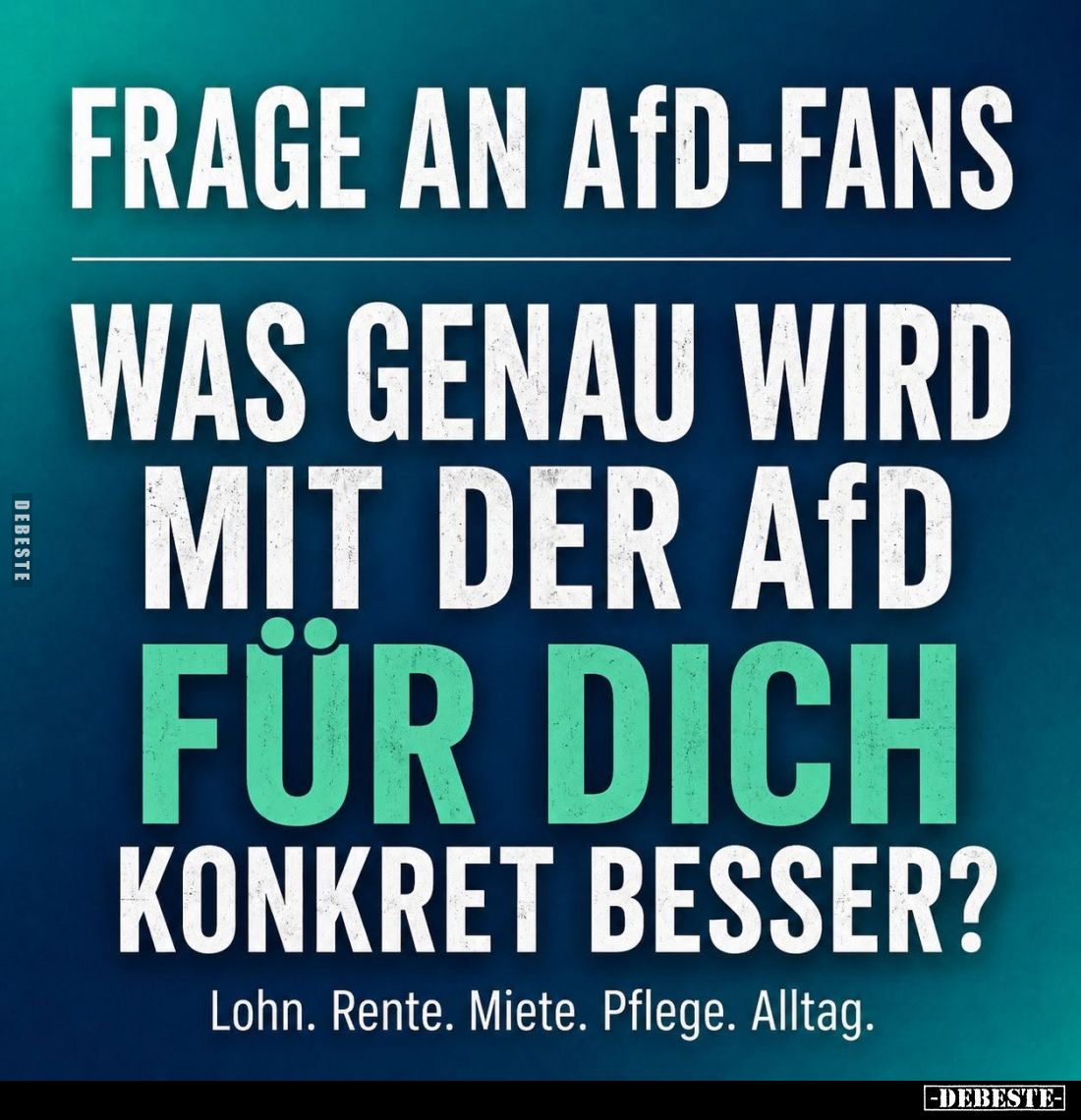 Frage an AfD-Fans.
Was genau wird mit der AfD für dich konkret besser?
Lohn. Rente. Miete. Pflege. Alltag.