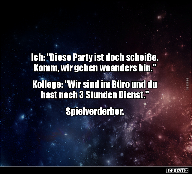 Ich: "Diese Party ist doch schei*ße. Komm, wir gehen.." - Lustige Bilder | DEBESTE.de