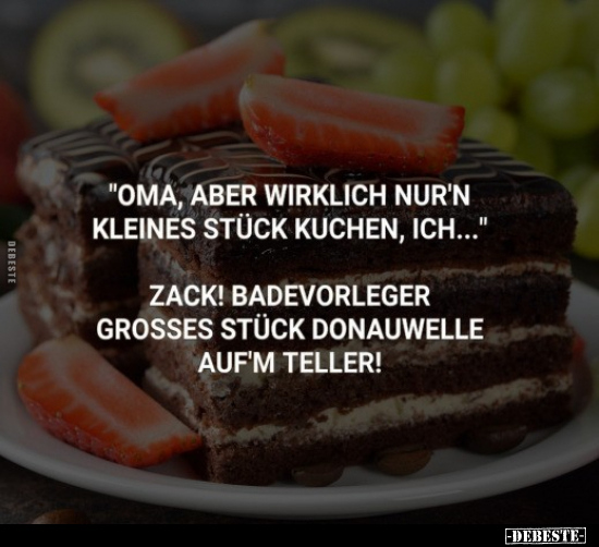 "Oma, aber wirklich nur'n kleines Stück Kuchen, ich...".. - Lustige Bilder | DEBESTE.de