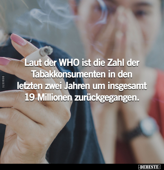 Laut der WHO ist die Zahl der Tabakkonsumenten in den.. - Lustige Bilder | DEBESTE.de