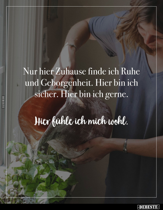 Nur hier Zuhause finde ich Ruhe und Geborgenheit.. - Lustige Bilder | DEBESTE.de