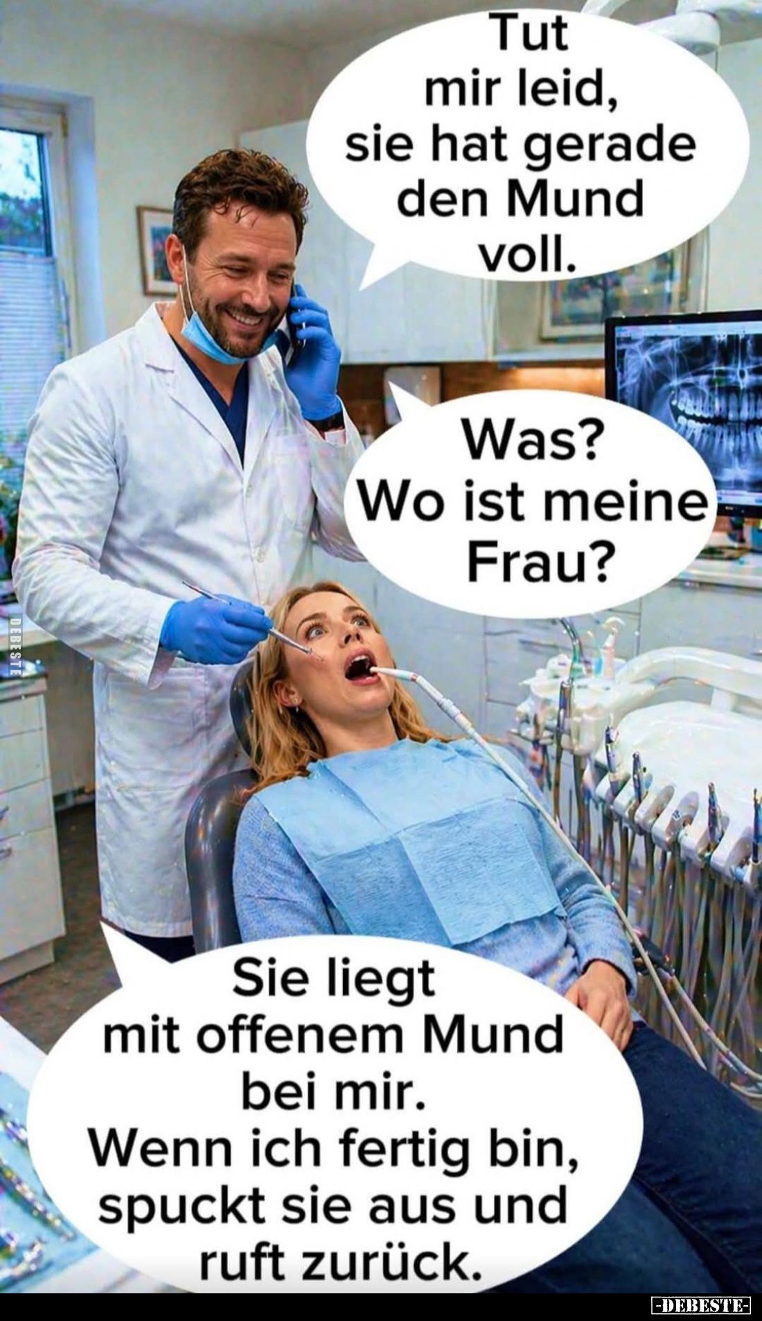 Tut mir leid, sie hat gerade den Mund voll. -
Was? Wo ist meine Frau? -
Sie liegt mit offenem Mund bei mir. Wenn ich fertig...