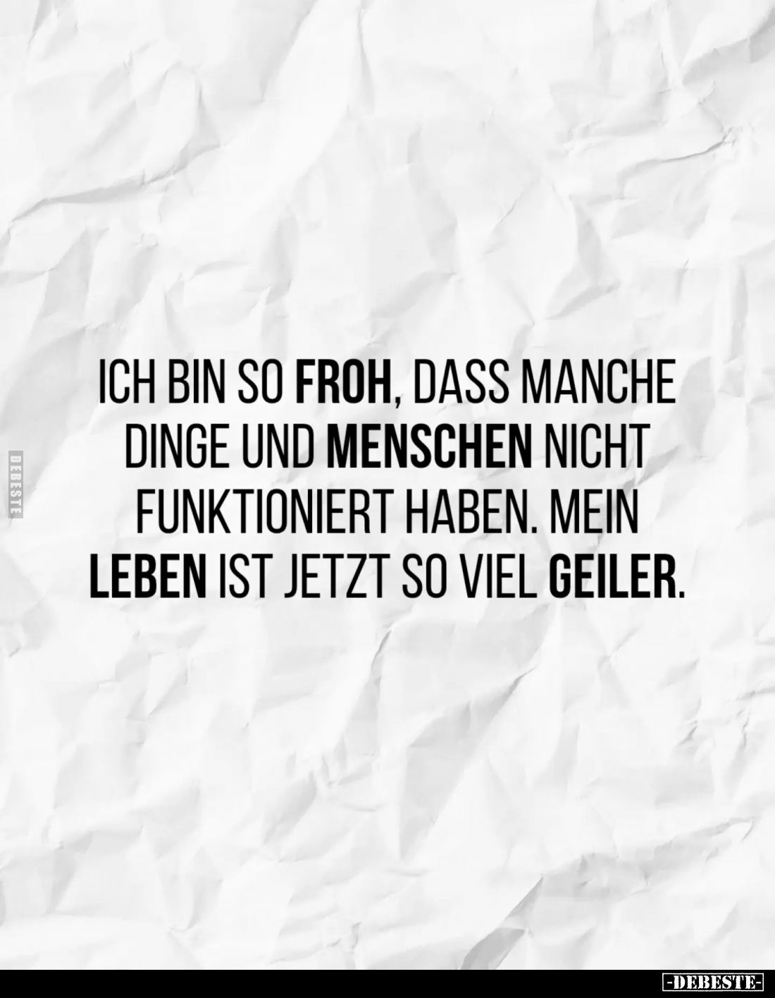 Ich bin so froh, dass manche Dinge und Menschen nicht funktioniert haben.
Mein Leben ist jetzt so viel geiler.