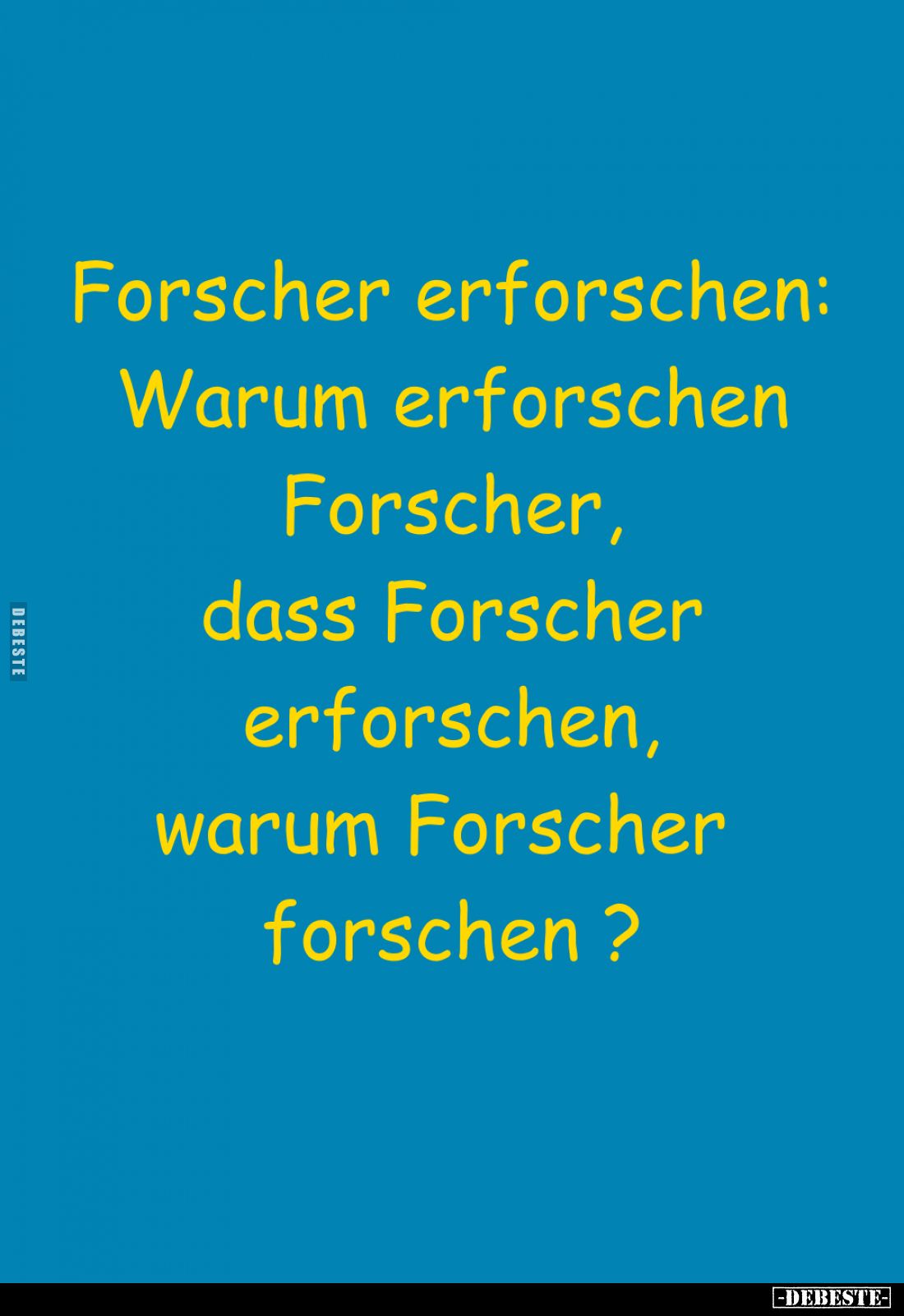 Forscher erforschen: Warum erforschen Forscher, dass Forscher erforschen, warum Forscher forschen?