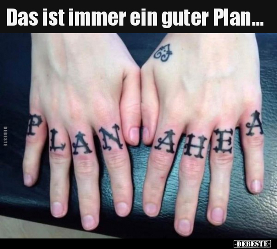 Das ist immer ein guter Plan...