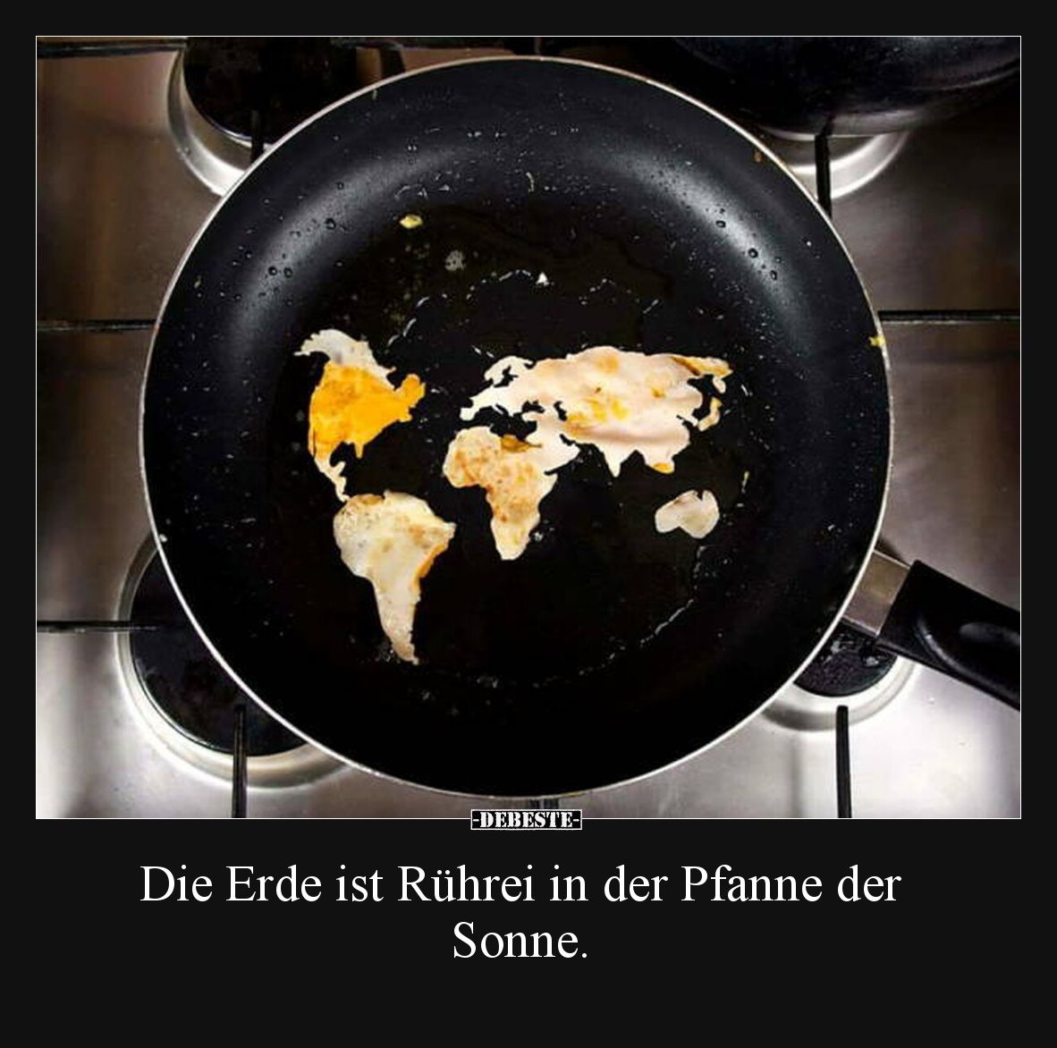 Die Erde ist Rührei in der Pfanne der Sonne.