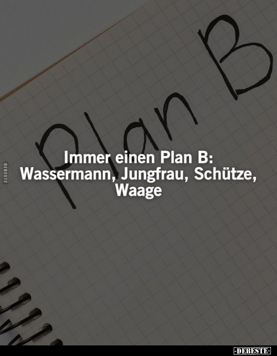 Immer einen Plan B: Wassermann, Jungfrau, Schütze, Waage.. - Lustige Bilder | DEBESTE.de