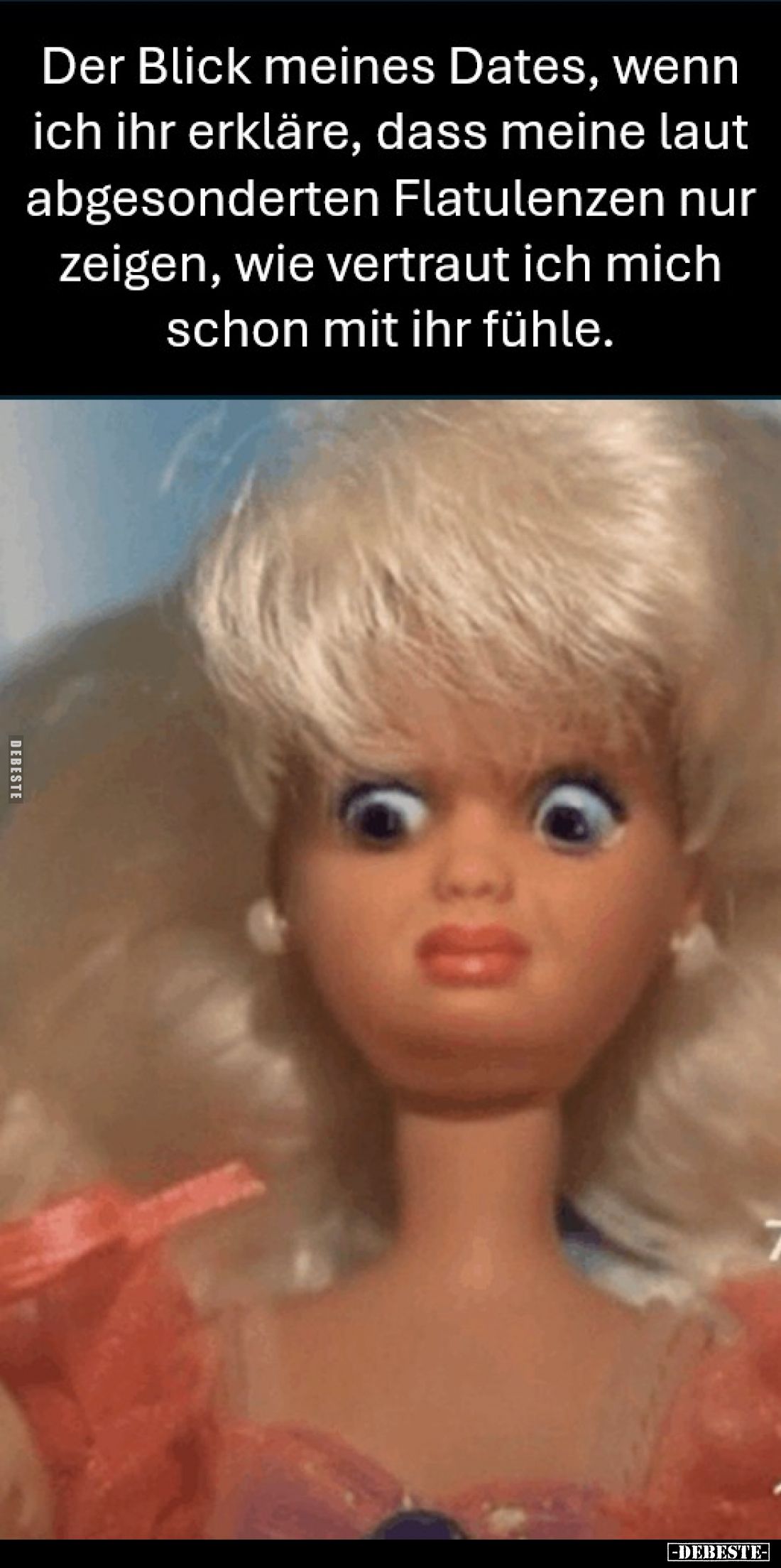 Der Blick meines Dates, wenn ich ihr erkläre, dass meine laut abgesonderten Flatulenzen nur zeigen, wie vertraut ich mich sch...