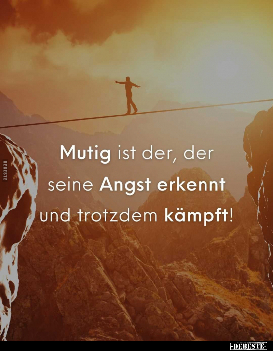 Mutig ist der, der seine Angst erkennt und trotzdem.. - Lustige Bilder | DEBESTE.de