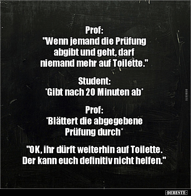 Prof: "Wenn jemand die Prüfung abgibt und geht, darf.." - Lustige Bilder | DEBESTE.de