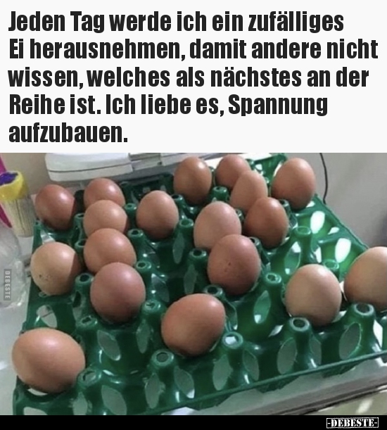 Jeden Tag werde ich ein zufälliges Ei herausnehmen, damit..