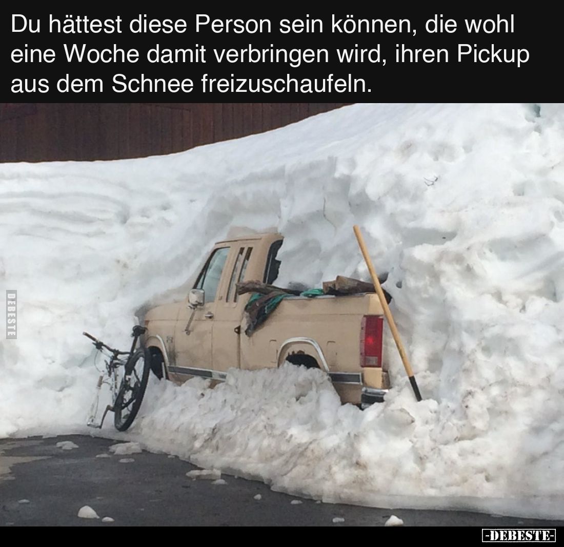 Du hättest diese Person sein können, die wohl eine Woche damit verbringen wird, ihren Pickup aus dem Schnee freizuschaufeln.