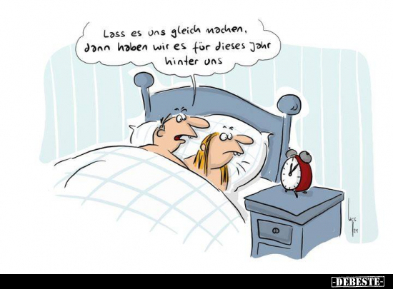 Lass es uns gleich machen, dann haben wir es für dieses Jahr hinter uns.