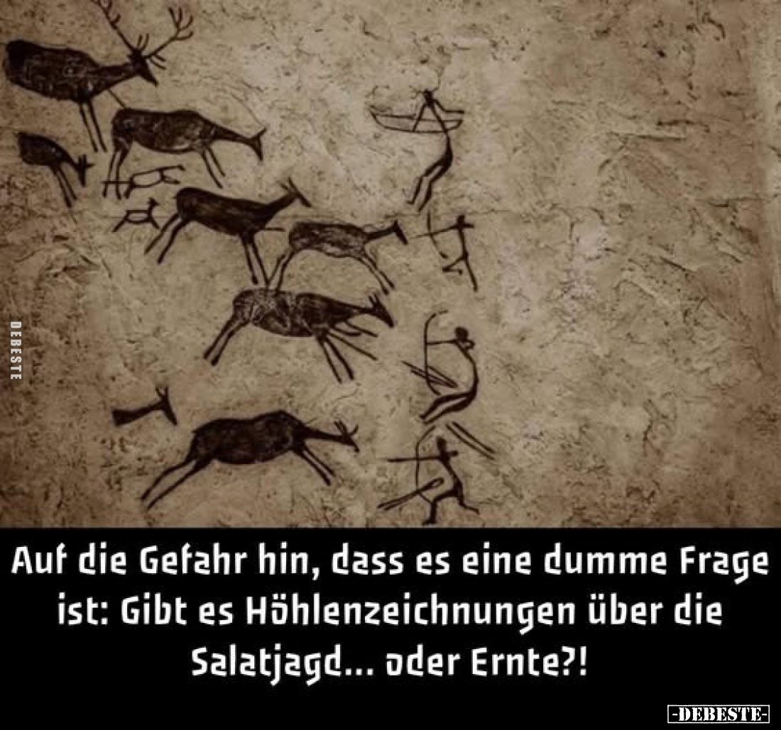 Auf die Gefahr hin, dass es eine dumme Frage ist:
Gibt es Höhlenzeichnungen über die Salatjagd... oder Ernte?!