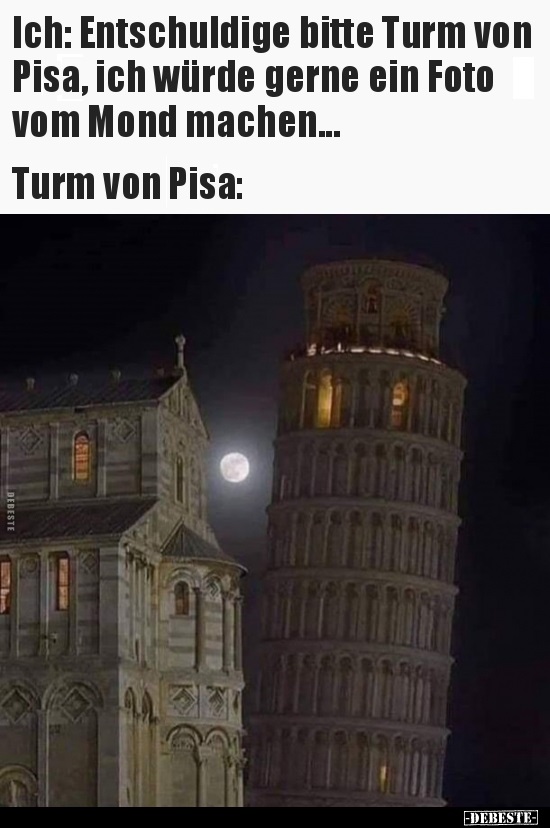 Ich: Entschuldige bitte Turm von Pisa, ich würde gerne ein.. - Lustige Bilder | DEBESTE.de