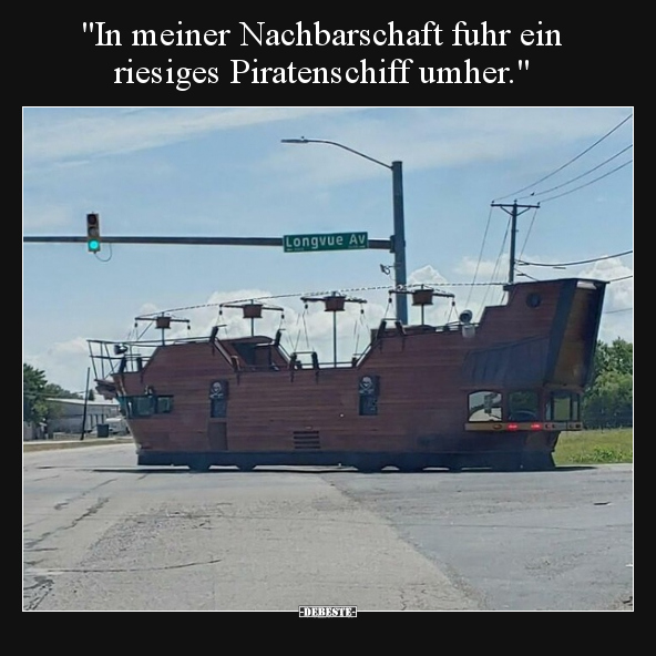 "In meiner Nachbarschaft fuhr ein riesiges Piratenschiff.." - Lustige Bilder | DEBESTE.de