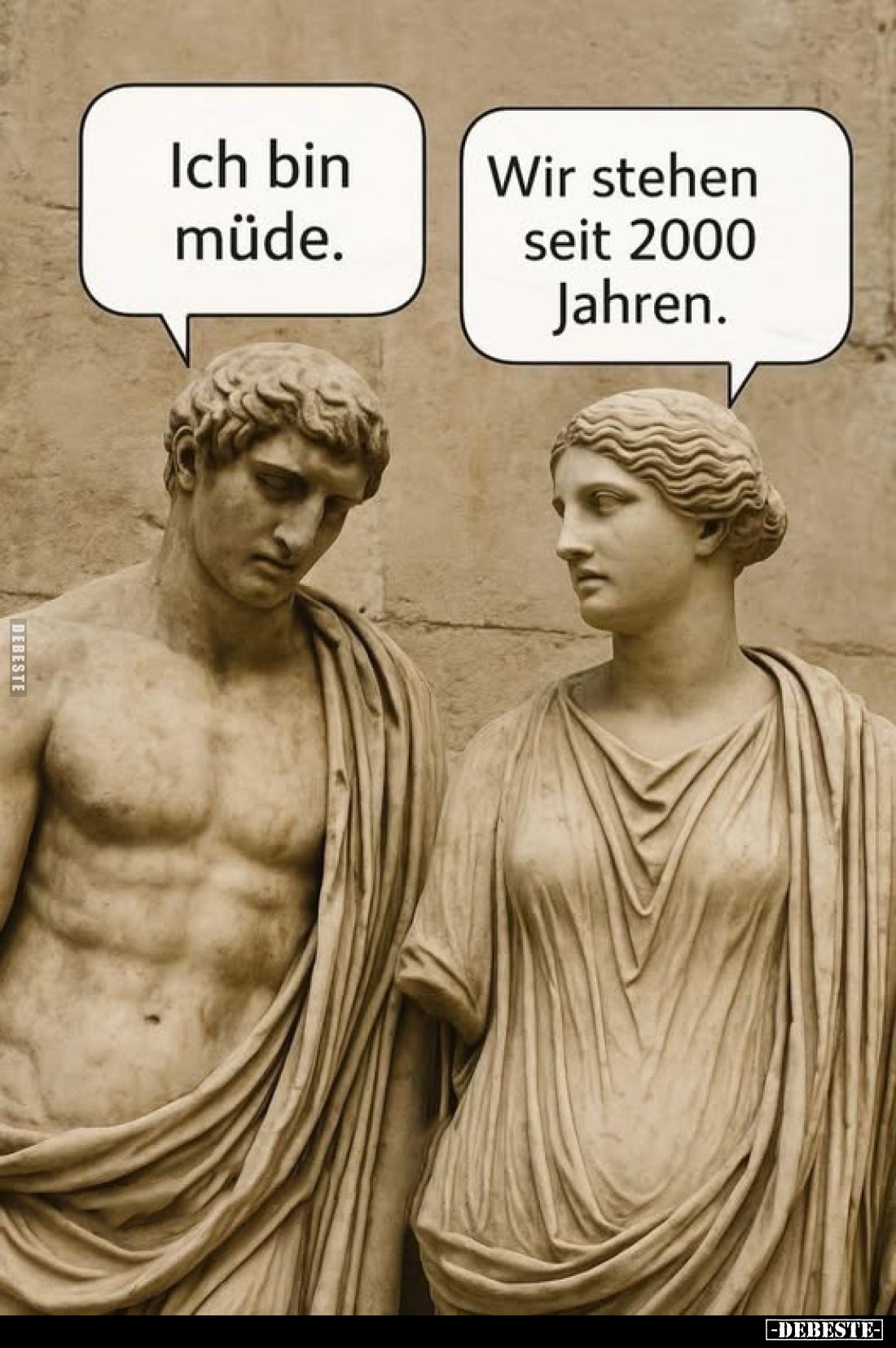 Ich bin müde.
Wir stehen seit 2000 Jahren.