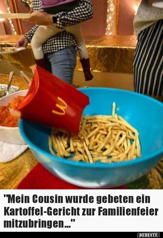 "Mein Cousin wurde gebeten ein Kartoffel-Gericht zur.." - Lustige Bilder | DEBESTE.de