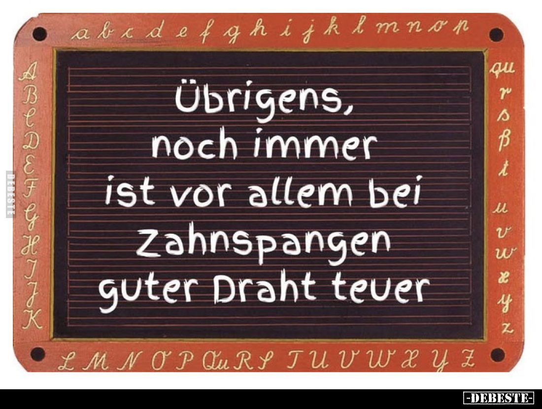 Übrigens, noch immer ist vor allem bei Zahnspangen guter.. - Lustige Bilder | DEBESTE.de