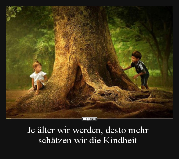 Je älter wir werden, desto mehr schätzen wir die Kindheit.. - Lustige Bilder | DEBESTE.de